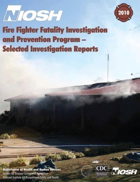 Cover for Department of Health and Human Services · Fire Fighter Fatality Investigation and Prevention Program - Selected Investigation Reports (Pocketbok) (2013)