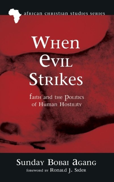 Cover for Sunday Bobai Agang · When Evil Strikes: Faith and the Politics of Human Hostility - African Christian Studies (Hardcover Book) (2016)