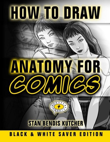 Cover for Stan Bendis Kutcher · How to Draw Anatomy for Comics - Black &amp; White Saver Edition (Paperback Book) (2014)