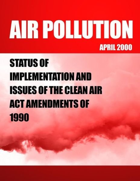 Cover for Government Accountability Office · Air Polution: Status of Implementation and Issues of the Clean Air Act Amendments of 1990 (Taschenbuch) (2014)