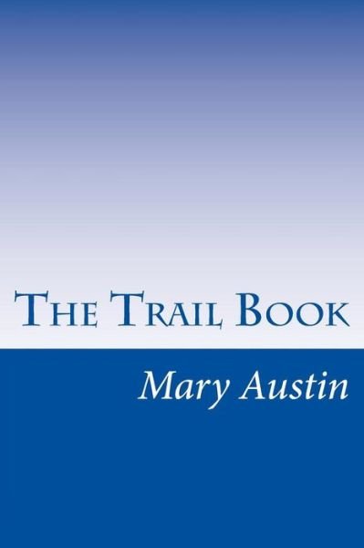 Cover for Mary Hunter Austin · The Trail Book (Pocketbok) (2014)