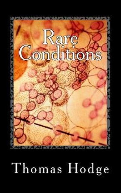 Rare Conditions - Thomas Hodge - Livres - Createspace - 9781500402686 - 3 juillet 2014