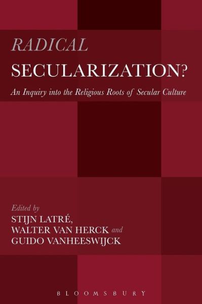 Cover for Latre Stijn · Radical Secularization?: An Inquiry into the Religious Roots of Secular Culture (Paperback Book) (2016)