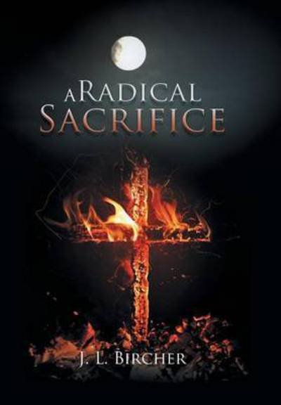 Cover for J L Bircher · A Radical Sacrifice (Hardcover bog) (2015)