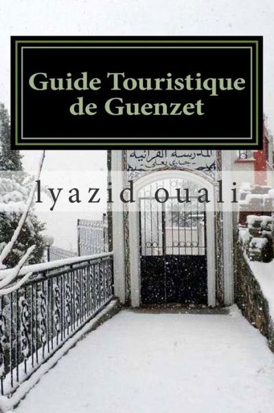 Guide Touristique De Guenzet - Lyazid Ouali - Kirjat - Createspace - 9781505663686 - sunnuntai 21. joulukuuta 2014