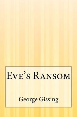 Eve's Ransom - George Gissing - Libros - Createspace - 9781507586686 - 19 de enero de 2015