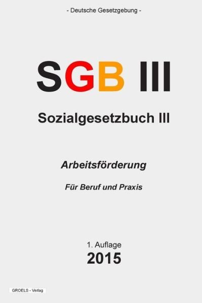Cover for Groelsv Verlag · Sozialgesetzbuch (Sgb) Iii: Arbeitsforderung (Taschenbuch) (2015)
