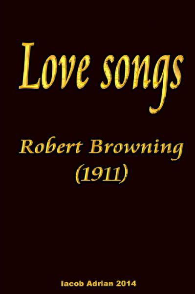 Cover for Iacob Adrian · Love Songs Robert Browning (1911) (Pocketbok) (2015)