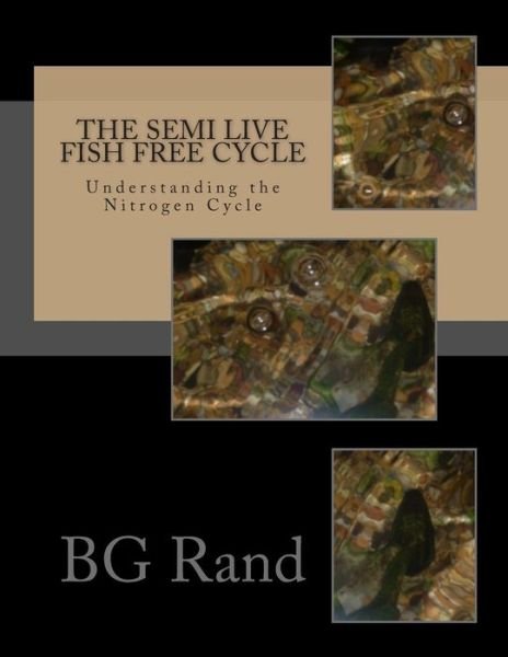 Cover for B G Rand · The Semi Live Fish Free Cycle: the Nitrogen Cycle (Pocketbok) (2015)