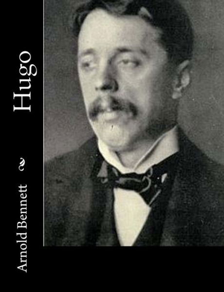 Hugo - Arnold Bennett - Livros - Createspace - 9781515138686 - 19 de julho de 2015