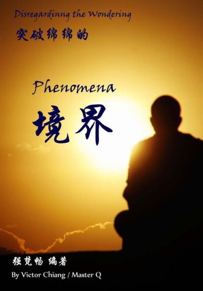 Cover for Victor Chiang · Disregarding the Wondering Phenomena: the Theory and Practice of Phenomena in Chan Meditation (Paperback Book) (2015)