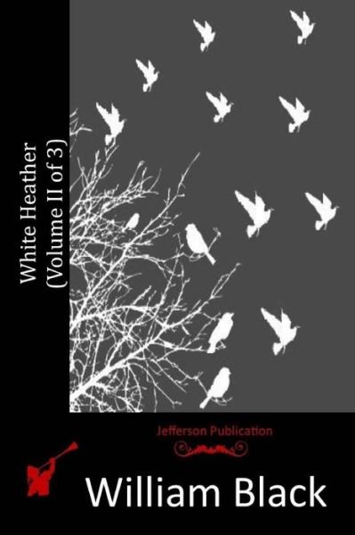 Cover for Black, William, Iv · White Heather (Volume II of 3) (Paperback Bog) (2015)
