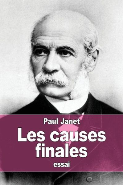 Les Causes Finales - Paul Janet - Livres - Createspace - 9781517316686 - 12 septembre 2015