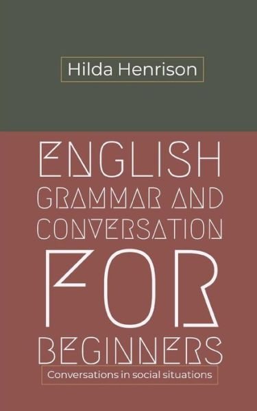 Cover for Hilda Henrison · English Grammar and Conversation for Beginners: Conversations in Social Situations (Pocketbok) (2015)