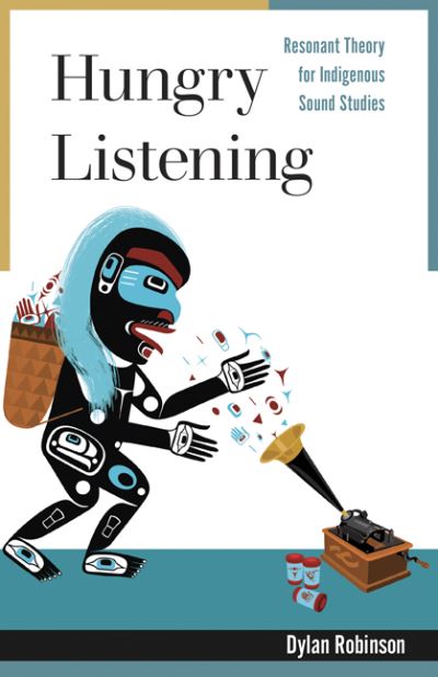 Cover for Dylan Robinson · Hungry Listening: Resonant Theory for Indigenous Sound Studies - Indigenous Americas (Hardcover Book) (2020)