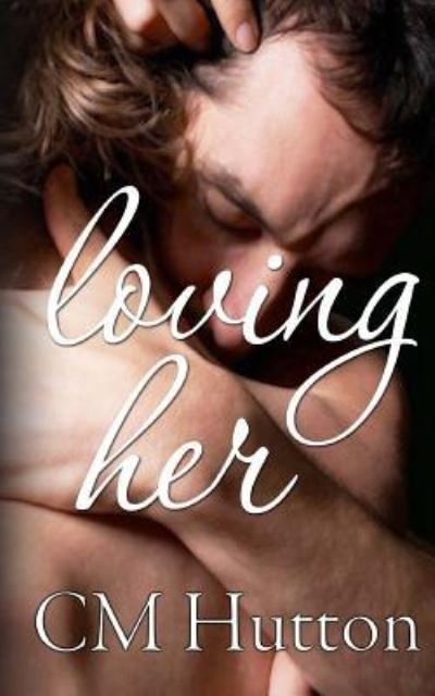 Cover for CM Hutton · Loving Her (Paperback Book) (2013)