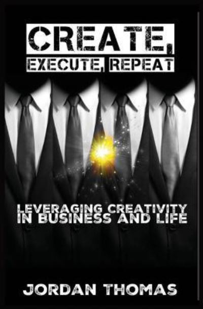 Cover for Jordan Thomas · Create, Execute, Repeat (Pocketbok) (2017)