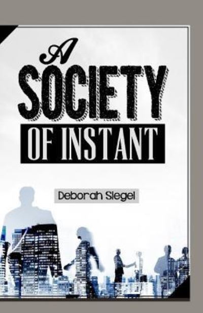 Cover for Deborah Siegel · A Society Of INSTANT (Taschenbuch) (2015)