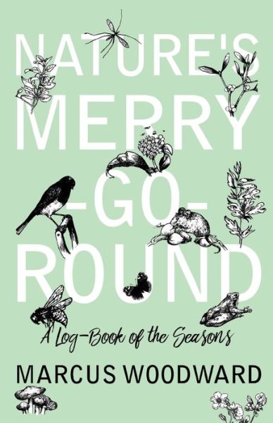 Cover for Marcus Woodward · Nature's Merry-Go-Round - A Log-Book of the Seasons (Paperback Book) (2017)