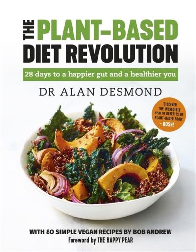 Cover for Dr Alan Desmond · The Plant-Based Diet Revolution: 28 days to a happier gut and a healthier you (Hardcover Book) (2021)