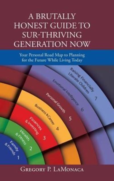 Cover for Gregory P Lamonaca · A Brutally Honest Guide to Sur-thriving Generation Now : Your Personal Road Map to Planning for the Future While Living Today (Gebundenes Buch) (2019)