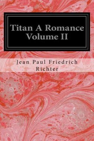 Cover for Jean Paul Friedrich Richter · Titan A Romance Volume II (Paperback Book) (2016)