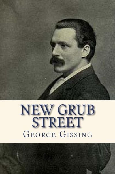 New Grub Street - George Gissing - Bøger - Createspace Independent Publishing Platf - 9781535251686 - 12. juli 2016