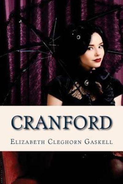 Cranford - Elizabeth Cleghorn Gaskell - Books - Createspace Independent Publishing Platf - 9781536902686 - August 4, 2016