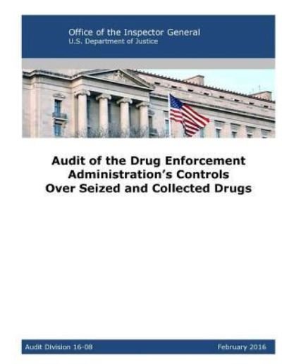 Audit of the Drug Enforcement Administration's Controls Over Seized and Collected Drugs - U S Department of Justice - Livres - Createspace Independent Publishing Platf - 9781537075686 - 14 août 2016