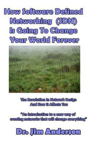 Cover for Jim Anderson · How Software Defined Networking (SDN) Is Going To Change Your World Forever (Paperback Book) (2016)