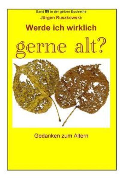 Cover for Juergen Ruszkowski · Werde ich wirklich gerne alt? - Gedanken zum Altern (Paperback Bog) (2016)