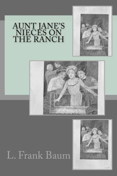 Cover for L Frank Baum · Aunt Jane's Nieces on the Ranch (Paperback Book) (2016)