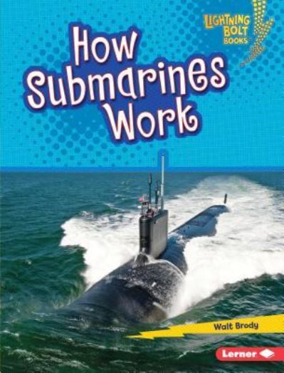 How Submarines Work - Walt Brody - Books - Lerner Publishing Group - 9781541555686 - August 1, 2019