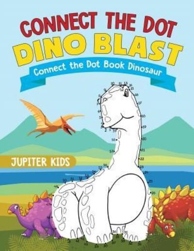 Cover for Jupiter Kids · Connect the Dot Dino Blast - Connect the Dot Book Dinosaur (Paperback Book) (2018)