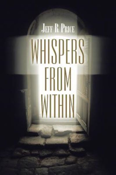 Whispers from Within - Jeff R Price - Books - Xlibris Au - 9781543407686 - March 26, 2018