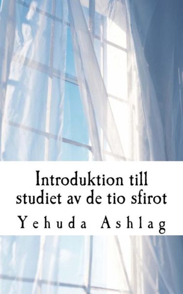 Cover for Rabbi Yehuda Ashlag · Introduktion till studiet av de Tio Sfirot (Paperback Book) (2017)