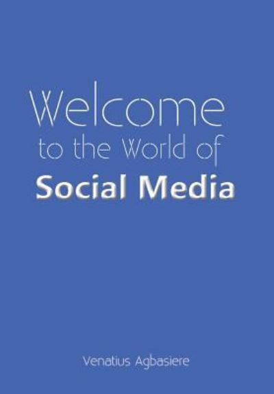 Cover for Venatius Agbasiere · Welcome to the World of Social Media (Hardcover Book) (2018)