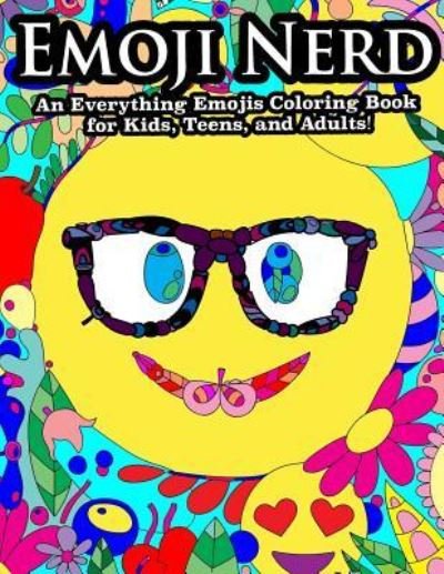 Cover for Peaceful Mind Adult Coloring Books · Emoji Nerd An Everything Emoji Coloring Book For Kids, Teens, and Adults! (Paperback Book) (2017)