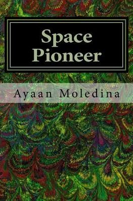 Cover for Ayaan Moledina · Space Pioneer (Paperback Bog) (2017)