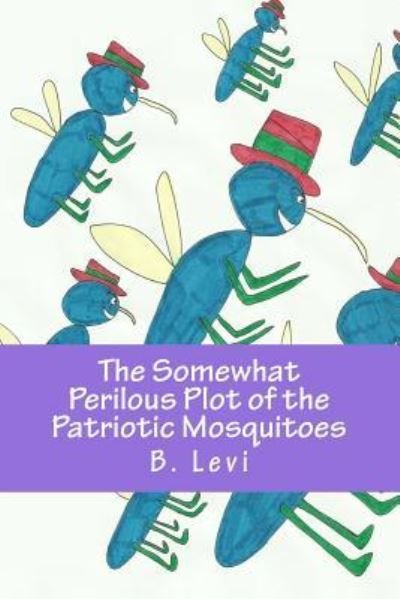 Cover for B Levi · The Somewhat Perilous Plot of the Patriotic Mosquitoes (Paperback Book) (2016)