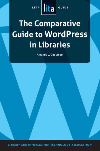 Cover for Amanda L. Goodman · The Comparative Guide to WordPress in Libraries: A LITA Guide (Paperback Book) (2014)