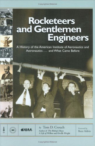 Cover for Tom D. Crouch · Rocketeers and Gentlemen Engineers: A History of the American Institute of Aeronautics and Astronautics... And What Came Before (Hardcover Book) (2006)