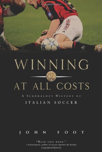 Cover for John Foot · Winning at All Costs: A Scandalous History of Italian Soccer (Paperback Book) [First Trade Paper edition] (2007)