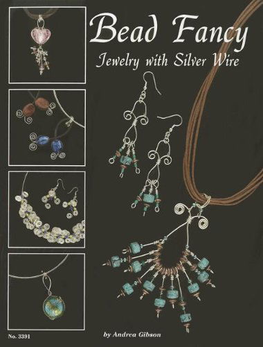 Bead Fancy: Jewelry with Silver Wire - Andrea Gibson - Books - Design Originals - 9781574212686 - 2006