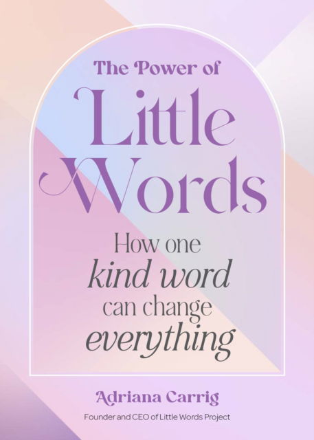 Cover for Adriana Carrig · The Power of Little Words: How One Kind Word Can Change Everything (Hardcover Book) (2024)