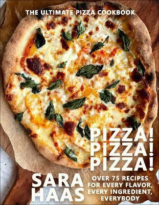 Cover for Sara Haas · Pizza! Pizza! Pizza!: Over 75 Fresh Recipes for Every Pizza Night - The Ultimate Pizza Cookbook (Inbunden Bok) (2024)