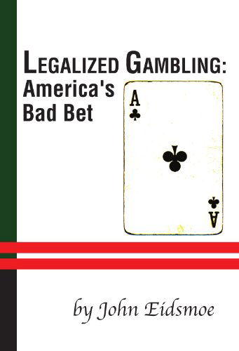 Legalized Gambling: America's Bad Bet - John Eidsmoe - Kirjat - Wipf & Stock Pub - 9781579105686 - perjantai 1. kesäkuuta 2001