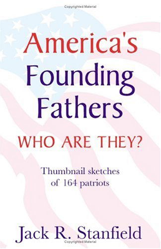 America's Founding Fathers: Who Are They? Thumbnail Sketches of 164 Patriots - Jack Stanfield - Books - Universal Publishers - 9781581126686 - July 1, 2001