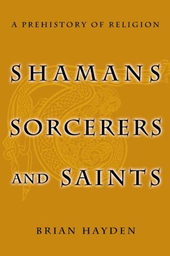 Shamans, Sorcerers, and Saints: A Prehistory of Religion - Brian Hayden - Książki - Smithsonian Books - 9781588341686 - 17 grudnia 2003