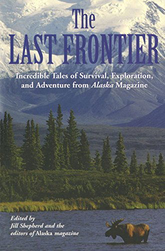 Cover for Alaska Magazine · Last Frontier: Incredible Tales Of Survival, Exploration, And Adventure From Alaska Magazine (Paperback Book) [1st edition] (2004)